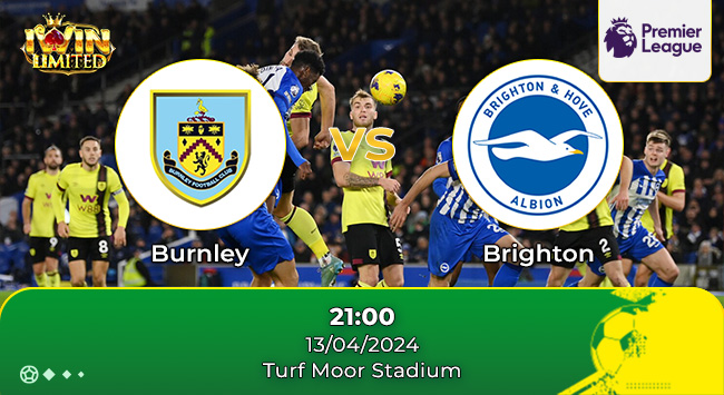 nhận định bóng đá Burnley vs Brighton 21h30 ngày 13/4/2024