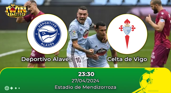 Nhận định trận đấu Deportivo Alaves và Celta de Vigo ngày 27/4/2024