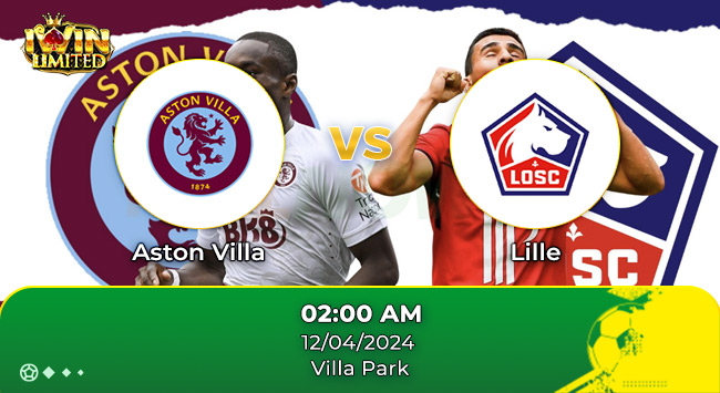 Nhận định trận đấu Aston Villa Lille ngày 12/4/2024