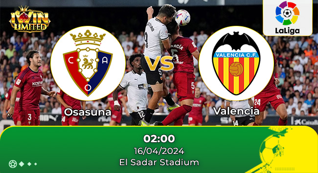 Nhận định bóng đá Osasuna vs Valencia, 02h00 ngày 16/4