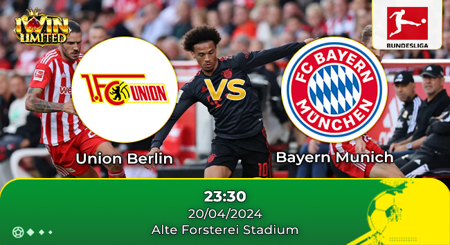 Nhận định bóng đá Union Berlin vs Bayern Munich, 23h30 ngày 20/4