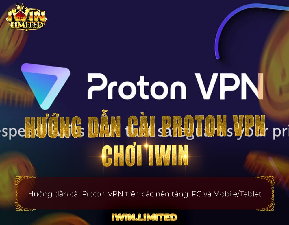 Hướng dẫn cài Proton VPN chơi iWin thumbnail