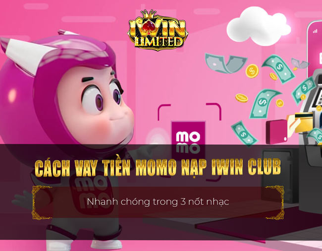 Cách vay tiền Momo nạp iWin Club