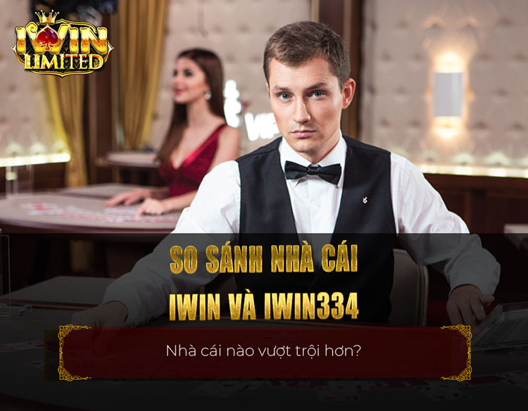 So sánh iWin Club và iWin334: Nhà cái nào sẽ giúp bạn giàu có?